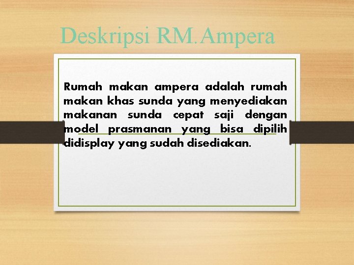 Deskripsi RM. Ampera Rumah makan ampera adalah rumah makan khas sunda yang menyediakan makanan