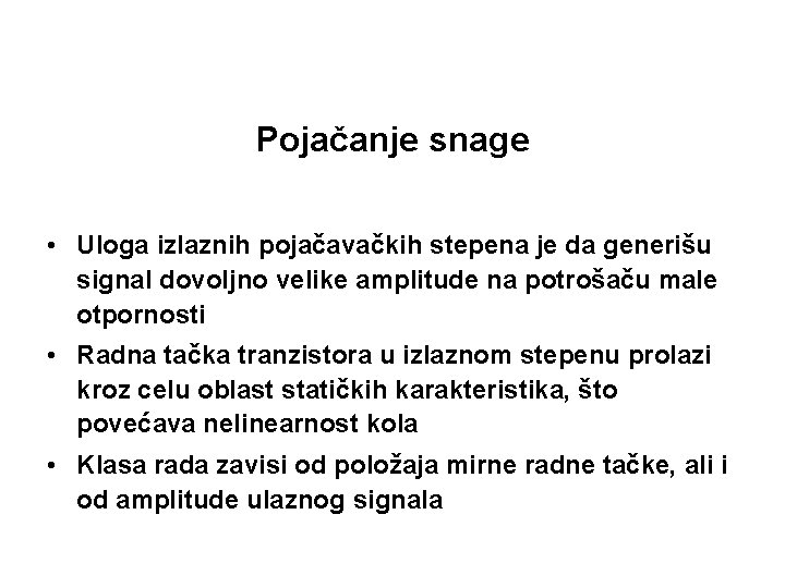 Pojačanje snage • Uloga izlaznih pojačavačkih stepena je da generišu signal dovoljno velike amplitude