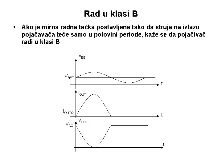 Rad u klasi B • Ako je mirna radna tačka postavljena tako da struja