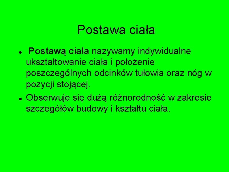  Postawa ciała Postawą ciała nazywamy indywidualne ukształtowanie ciała i położenie poszczególnych odcinków tułowia