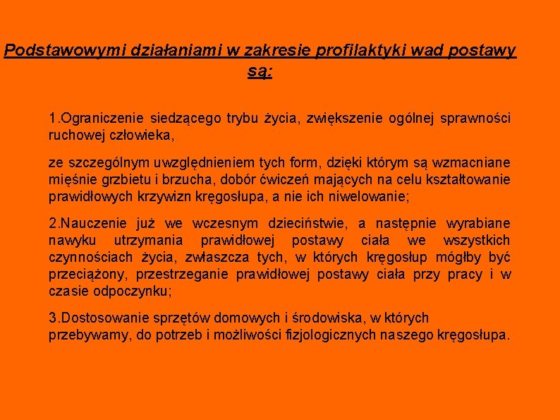 Podstawowymi działaniami w zakresie profilaktyki wad postawy są: 1. Ograniczenie siedzącego trybu życia, zwiększenie