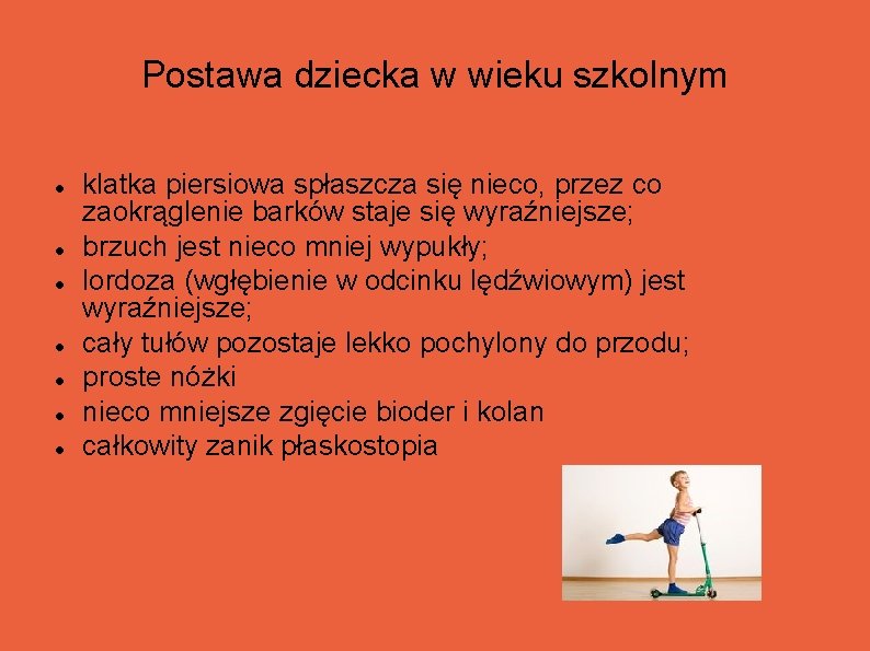 Postawa dziecka w wieku szkolnym klatka piersiowa spłaszcza się nieco, przez co zaokrąglenie barków