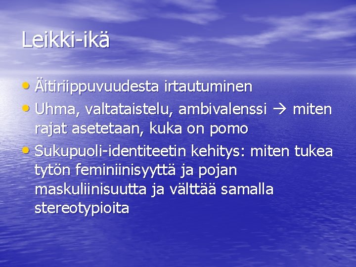 Leikki-ikä • Äitiriippuvuudesta irtautuminen • Uhma, valtataistelu, ambivalenssi miten rajat asetetaan, kuka on pomo