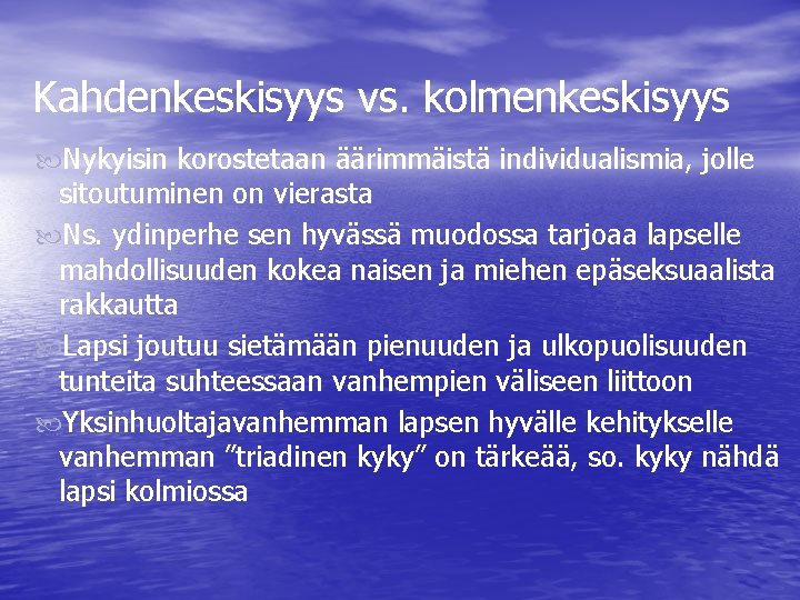 Kahdenkeskisyys vs. kolmenkeskisyys Nykyisin korostetaan äärimmäistä individualismia, jolle sitoutuminen on vierasta Ns. ydinperhe sen