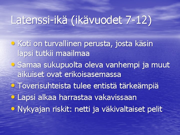 Latenssi-ikä (ikävuodet 7 -12) • Koti on turvallinen perusta, josta käsin lapsi tutkii maailmaa