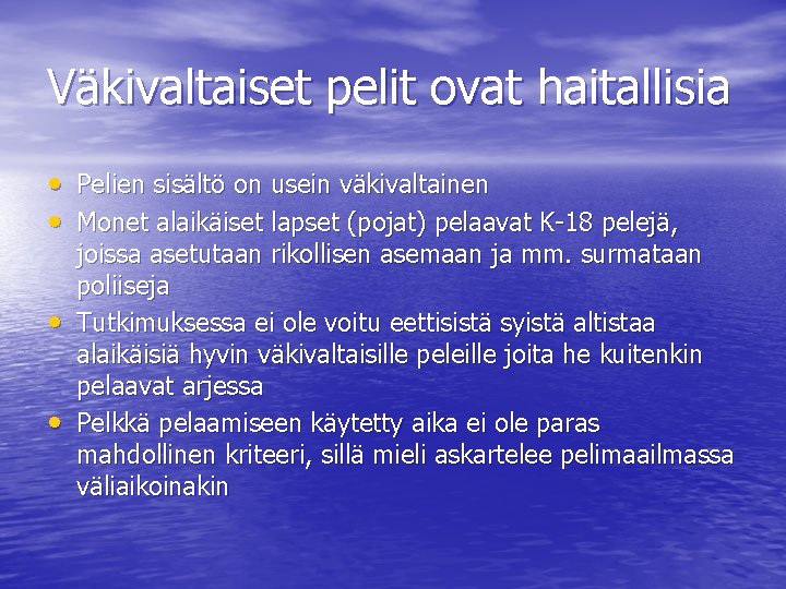 Väkivaltaiset pelit ovat haitallisia • Pelien sisältö on usein väkivaltainen • Monet alaikäiset lapset