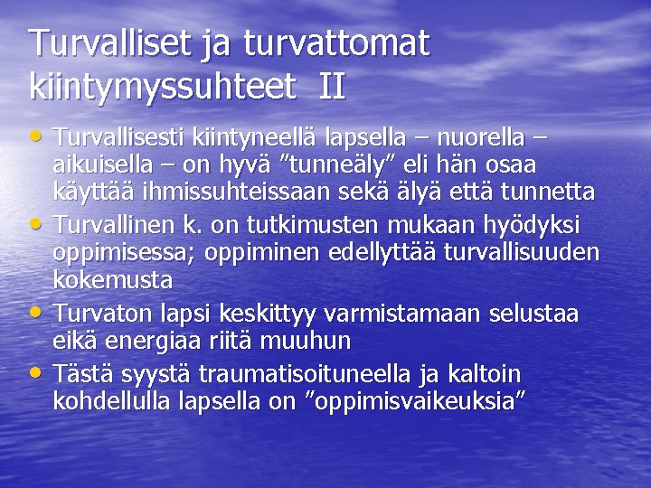 Turvalliset ja turvattomat kiintymyssuhteet II • Turvallisesti kiintyneellä lapsella – nuorella – • •