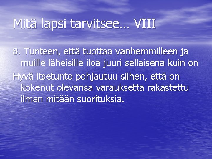 Mitä lapsi tarvitsee… VIII 8. Tunteen, että tuottaa vanhemmilleen ja muille läheisille iloa juuri