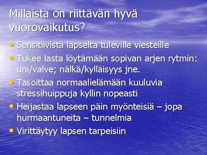 Millaista on riittävän hyvä vuorovaikutus? • Sensitiivistä lapselta tuleville viesteille • Tukee lasta löytämään