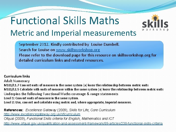 Functional Skills Maths Metric and Imperial measurements September 2012. Kindly contributed by Louise Dumbell.