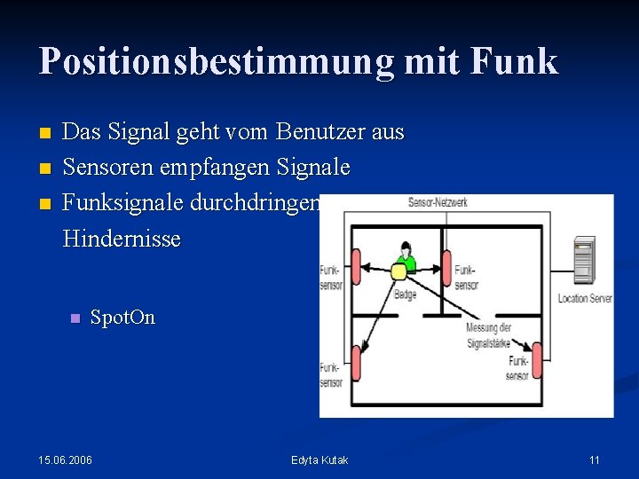 Positionsbestimmung mit Funk n n n Das Signal geht vom Benutzer aus Sensoren empfangen