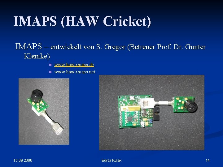 IMAPS (HAW Cricket) IMAPS – entwickelt von S. Gregor (Betreuer Prof. Dr. Gunter Klemke)