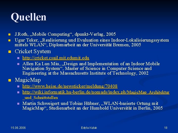 Quellen n J. Roth, „Mobile Computing“, dpunkt-Verlag, 2005 Ugur Teker, „Realisierung und Evaluation eines