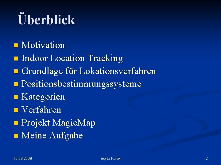 Überblick Motivation n Indoor Location Tracking n Grundlage für Lokationsverfahren n Positionsbestimmungssysteme n Kategorien