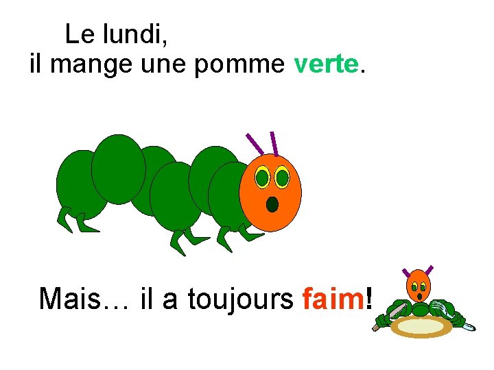 Le lundi, il mange une pomme verte. Mais… il a toujours faim! 