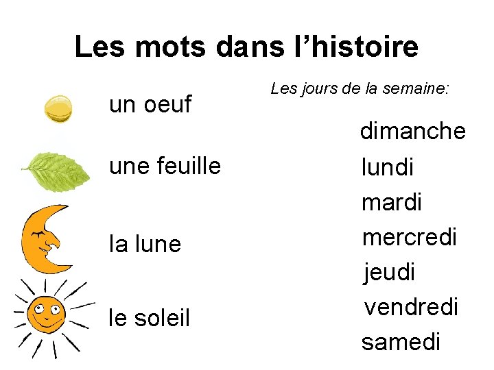 Les mots dans l’histoire un oeuf une feuille la lune le soleil Les jours
