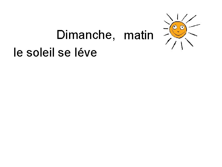 Dimanche, matin le soleil se léve 