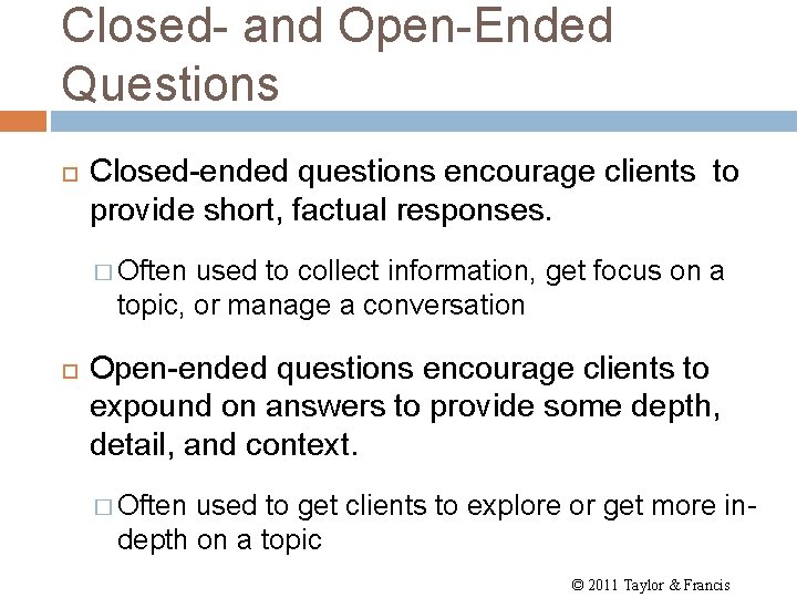 Closed- and Open-Ended Questions Closed-ended questions encourage clients to provide short, factual responses. �