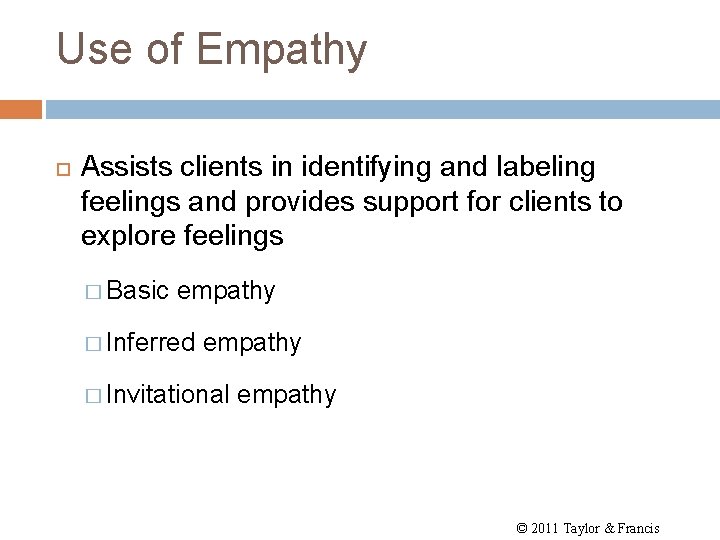 Use of Empathy Assists clients in identifying and labeling feelings and provides support for