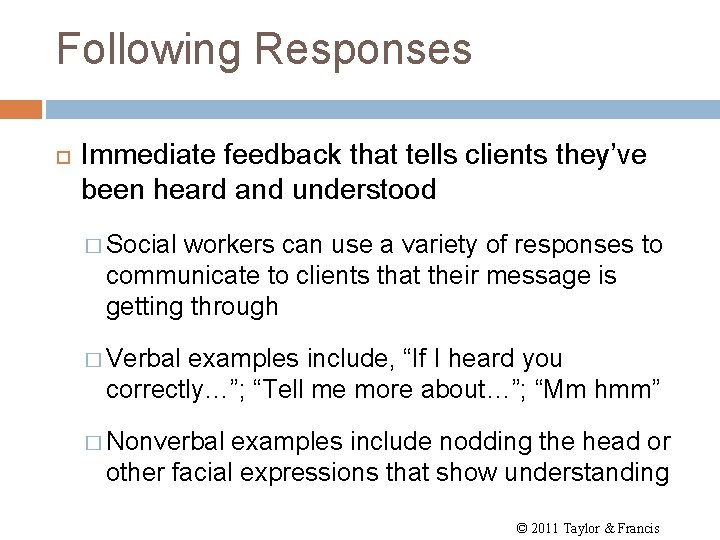 Following Responses Immediate feedback that tells clients they’ve been heard and understood � Social