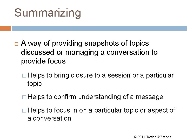 Summarizing A way of providing snapshots of topics discussed or managing a conversation to