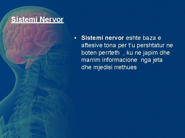 Sistemi Nervor • Sistemi nervor eshte baza e aftesive tona per t’u pershtatur ne Sistemi Nervor • Sistemi nervor eshte baza e aftesive tona per t’u pershtatur ne