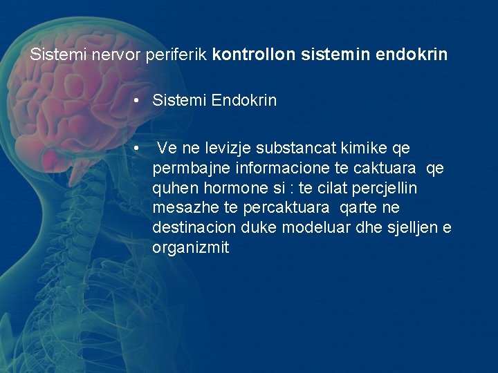 Sistemi nervor periferik kontrollon sistemin endokrin • Sistemi Endokrin • Ve ne levizje substancat Sistemi nervor periferik kontrollon sistemin endokrin • Sistemi Endokrin • Ve ne levizje substancat