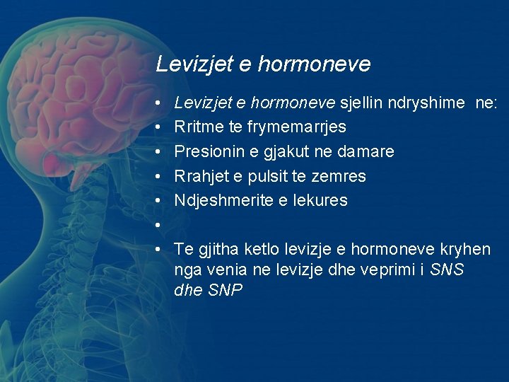 Levizjet e hormoneve • • Levizjet e hormoneve sjellin ndryshime ne: Rritme te frymemarrjes Levizjet e hormoneve • • Levizjet e hormoneve sjellin ndryshime ne: Rritme te frymemarrjes