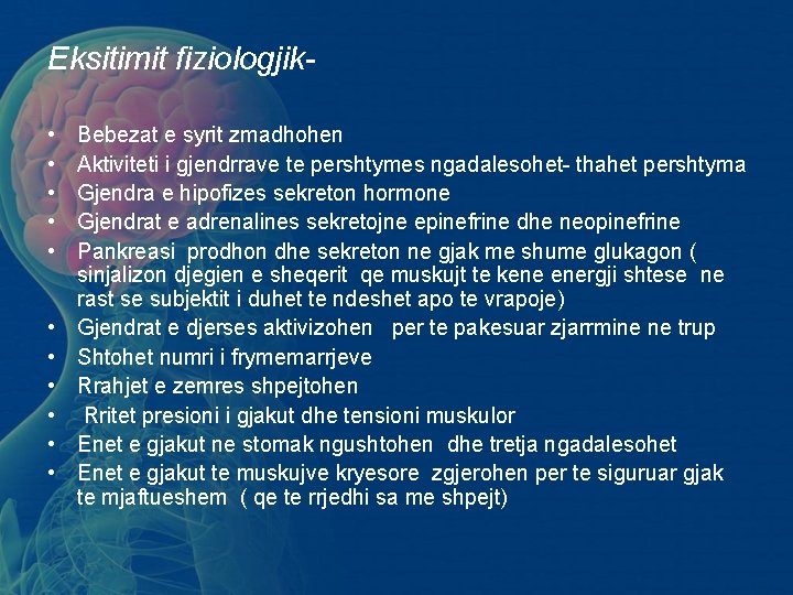 Eksitimit fiziologjik- • • • Bebezat e syrit zmadhohen Aktiviteti i gjendrrave te pershtymes Eksitimit fiziologjik- • • • Bebezat e syrit zmadhohen Aktiviteti i gjendrrave te pershtymes