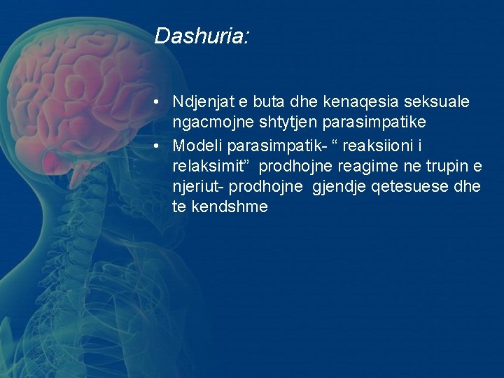 Dashuria: • Ndjenjat e buta dhe kenaqesia seksuale ngacmojne shtytjen parasimpatike • Modeli parasimpatik- Dashuria: • Ndjenjat e buta dhe kenaqesia seksuale ngacmojne shtytjen parasimpatike • Modeli parasimpatik-