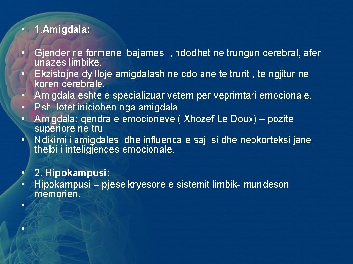 • 1. Amigdala: • Gjender ne formene bajames , ndodhet ne trungun cerebral, • 1. Amigdala: • Gjender ne formene bajames , ndodhet ne trungun cerebral,