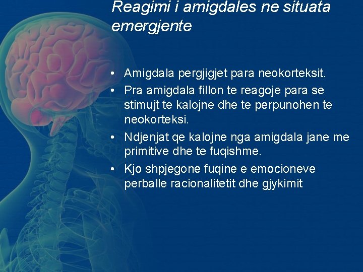 Reagimi i amigdales ne situata emergjente • Amigdala pergjigjet para neokorteksit. • Pra amigdala Reagimi i amigdales ne situata emergjente • Amigdala pergjigjet para neokorteksit. • Pra amigdala