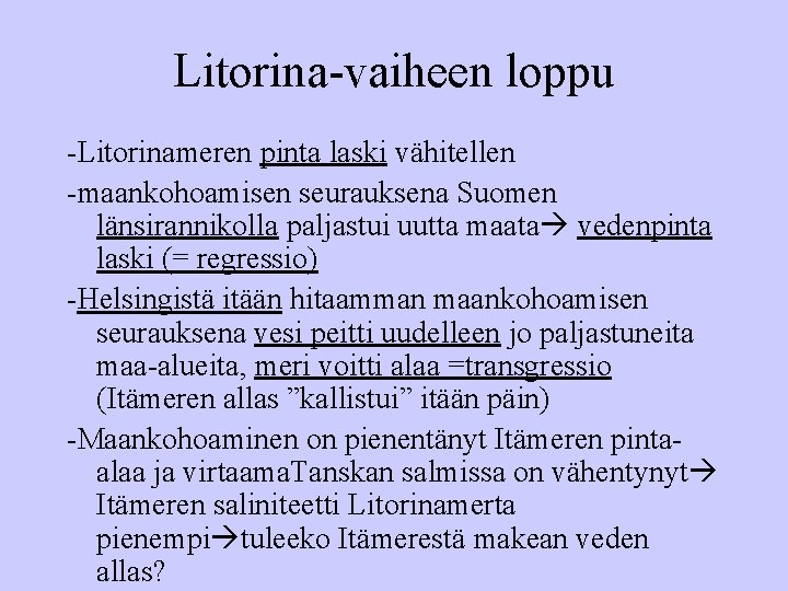 Litorina-vaiheen loppu -Litorinameren pinta laski vähitellen -maankohoamisen seurauksena Suomen länsirannikolla paljastui uutta maata vedenpinta