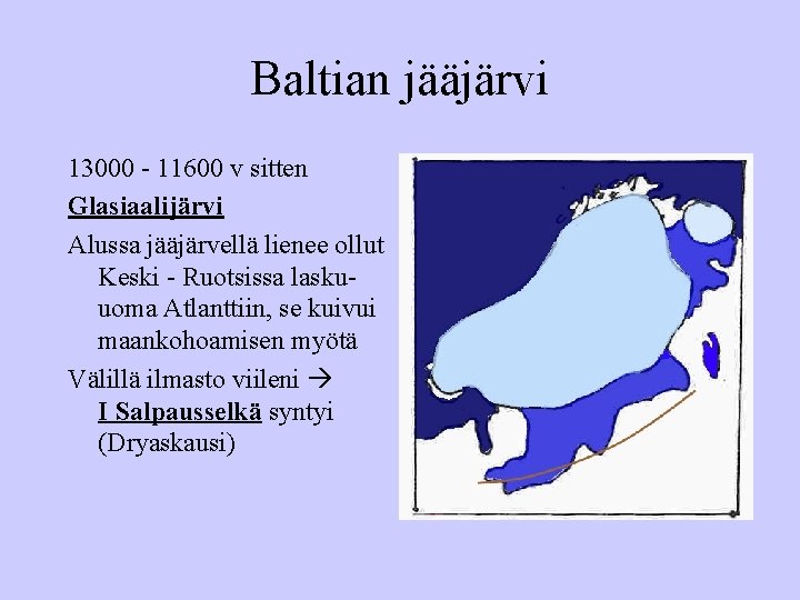 Baltian jääjärvi 13000 - 11600 v sitten Glasiaalijärvi Alussa jääjärvellä lienee ollut Keski -