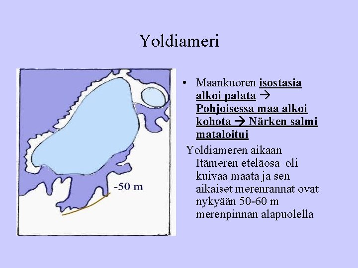 Yoldiameri • Maankuoren isostasia alkoi palata Pohjoisessa maa alkoi kohota Närken salmi mataloitui Yoldiameren