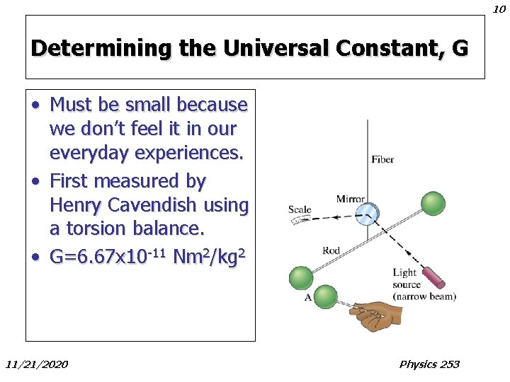 10 Determining the Universal Constant, G • Must be small because we don’t feel