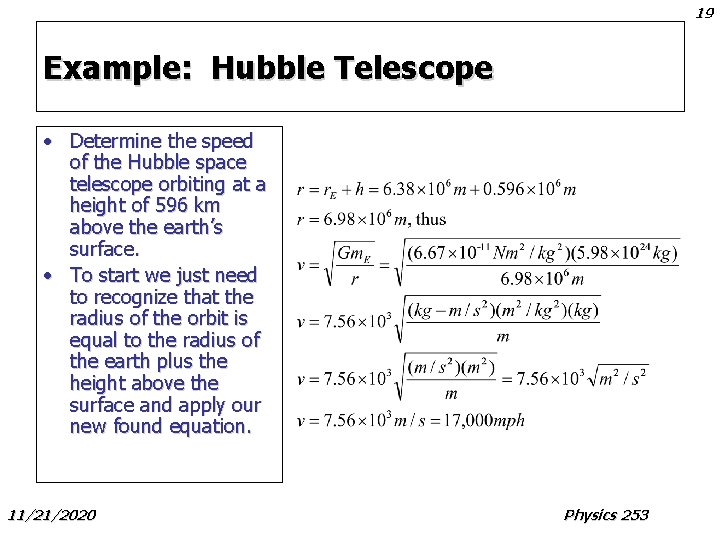 19 Example: Hubble Telescope • Determine the speed of the Hubble space telescope orbiting