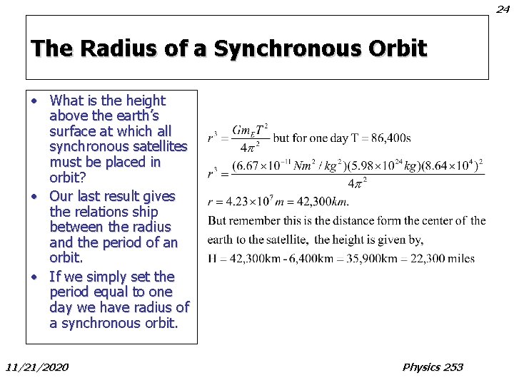 24 The Radius of a Synchronous Orbit • What is the height above the