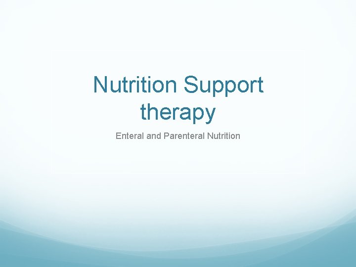 Nutrition Support therapy Enteral and Parenteral Nutrition 