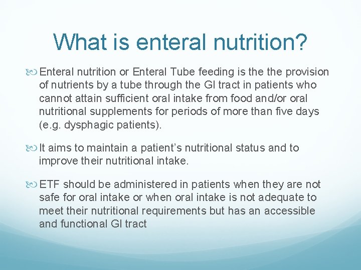 What is enteral nutrition? Enteral nutrition or Enteral Tube feeding is the provision of