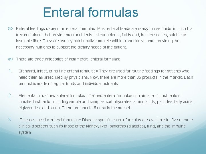 Enteral formulas Enteral feedings depend on enteral formulas. Most enteral feeds are ready-to-use fluids,