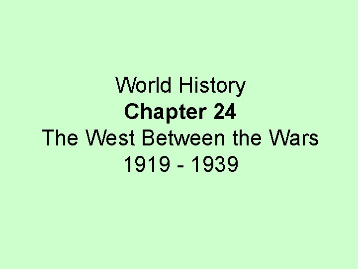 World History Chapter 24 The West Between the Wars 1919 - 1939 
