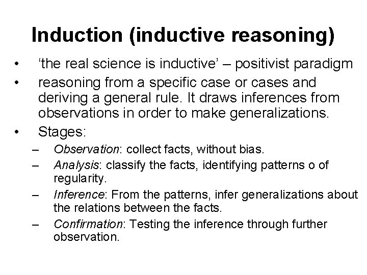 Induction (inductive reasoning) • • • ‘the real science is inductive’ – positivist paradigm