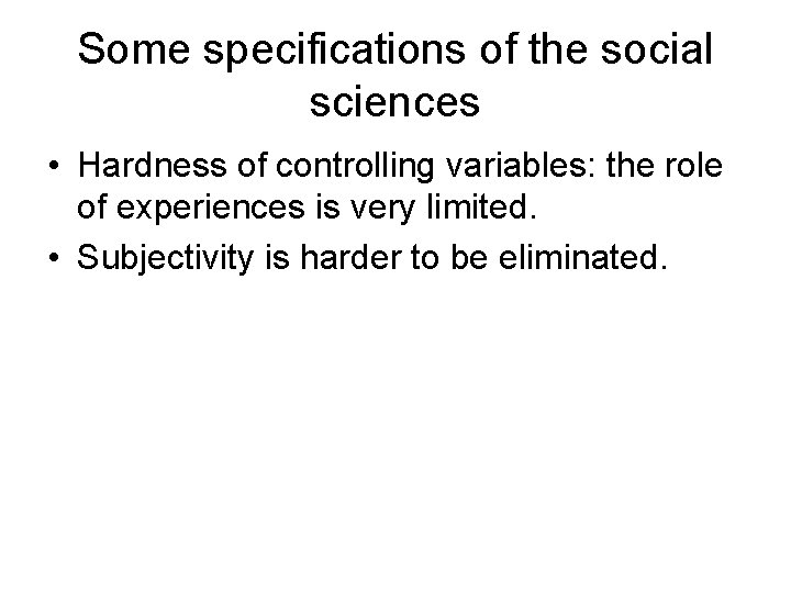 Some specifications of the social sciences • Hardness of controlling variables: the role of