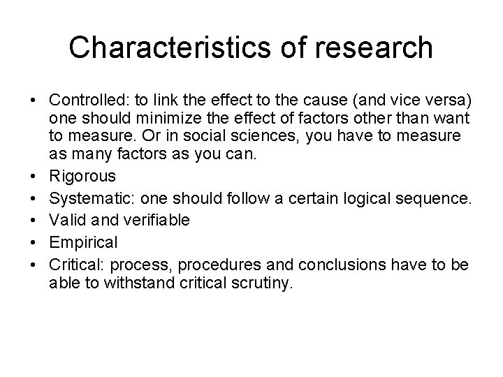 Characteristics of research • Controlled: to link the effect to the cause (and vice