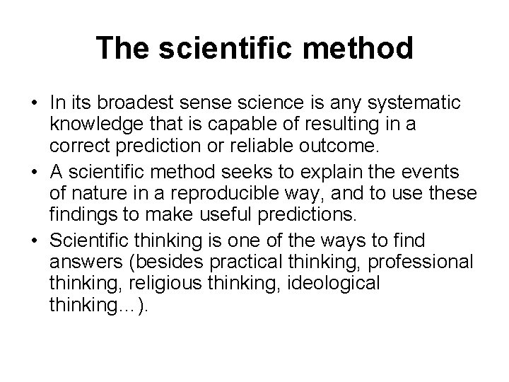 The scientific method • In its broadest sense science is any systematic knowledge that