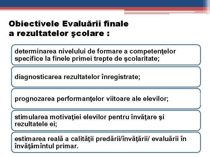 Obiectivele Evaluării finale a rezultatelor şcolare : determinarea nivelului de formare a competenţelor specifice