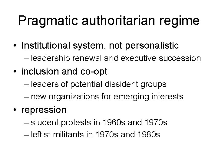 Pragmatic authoritarian regime • Institutional system, not personalistic – leadership renewal and executive succession