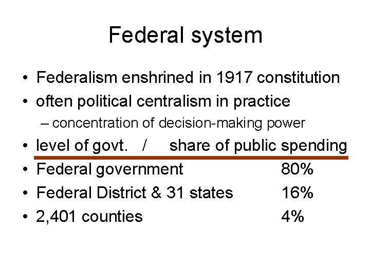 Federal system • Federalism enshrined in 1917 constitution • often political centralism in practice