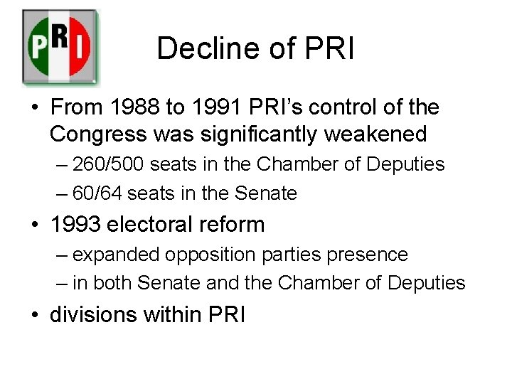 Decline of PRI • From 1988 to 1991 PRI’s control of the Congress was